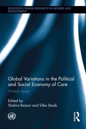 Shahra Razavi, Silke Staab - Global Variations in the Political and Social Economy of Care, Inbunden