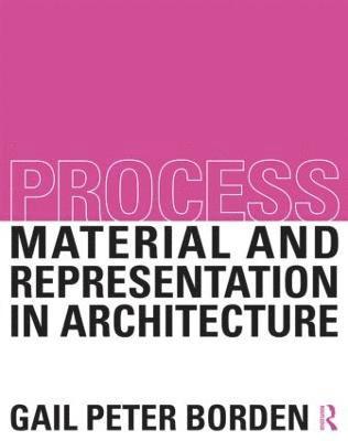 Process: Material and Representation in Architecture 1