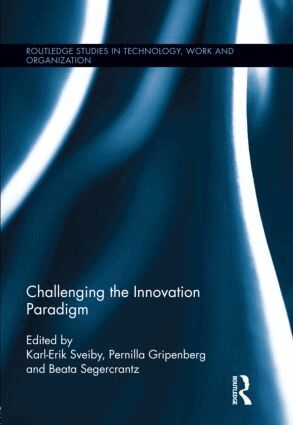 Karl-Erik Sveiby, Pernilla Gripenberg, Beata Segercrantz - Challenging the Innovation Paradigm, Inbunden