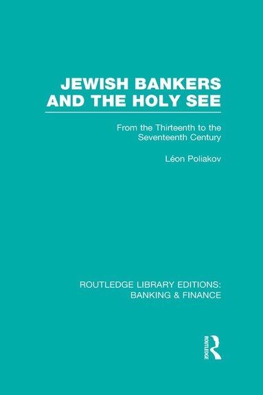 Leon Poliakov - Jewish Bankers and the Holy See (RLE: Banking & Finance), Inbunden