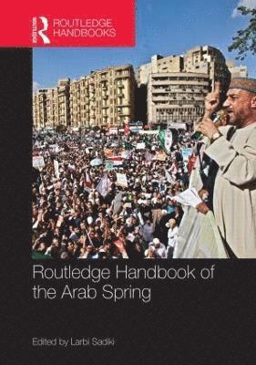 Larbi Sadiki, Qatar) Sadiki, Larbi (Qatar University - Routledge Handbook of the Arab Spring, Inbunden