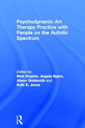 Matt Dolphin, Angela Byers, Alison Goldsmith, Ruth Jones - Psychodynamic Art Therapy Practice with People on the Autistic Spectrum, Inbunden
