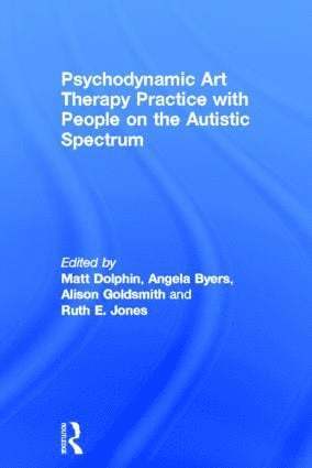 Psychodynamic Art Therapy Practice with People on the Autistic Spectrum 1