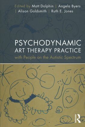 Matt Dolphin, Angela Byers, Alison Goldsmith, Ruth Jones - Psychodynamic Art Therapy Practice with People on the Autistic Spectrum, Häftad
