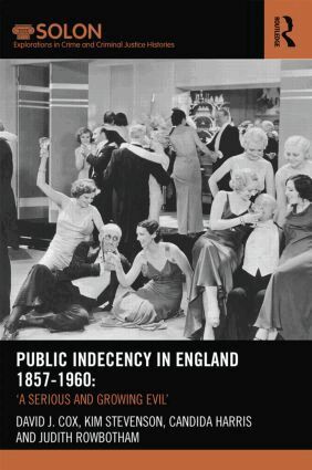 David Cox, Kim Stevenson, Candida Harris, Judith Rowbotham - Public Indecency in England 1857-1960, Inbunden