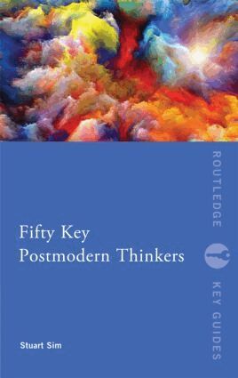 Stuart Sim - Fifty Key Postmodern Thinkers, Häftad