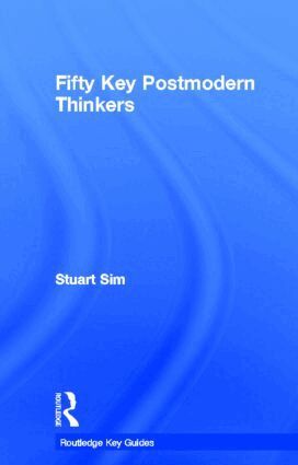 Stuart Sim - Fifty Key Postmodern Thinkers, Inbunden