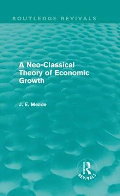 A Neo-Classical Theory of Economic Growth (Routledge Revivals) 1