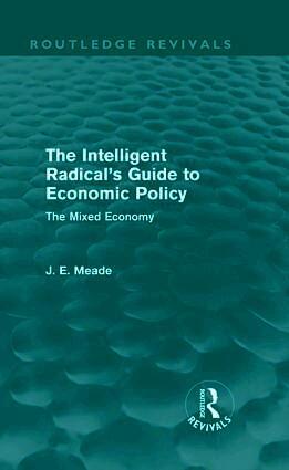 Intelligent Radical's Guide to Economic Policy (Routledge Revivals)