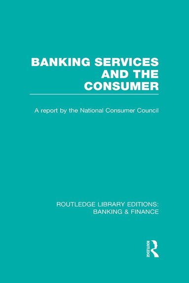Consumer Focus - Banking Services and the Consumer (RLE: Banking & Finance), Inbunden