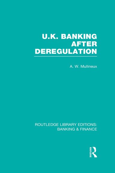 Andy Mullineux - UK Banking After Deregulation (RLE: Banking & Finance), Inbunden