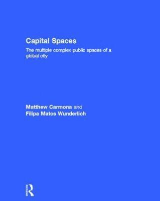 Matthew Carmona, Filipa Wunderlich - Capital Spaces, Inbunden