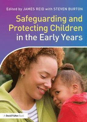 Steven Burton, James Reid - Safeguarding and Protecting Children in the Early Years, Häftad