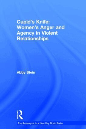 Abby Stein - Cupid's Knife: Women's Anger and Agency in Violent Relationships, Inbunden