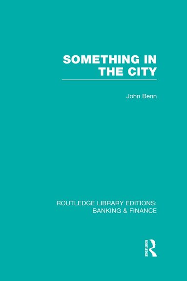 John Benn - Something in the City (RLE Banking & Finance), Inbunden