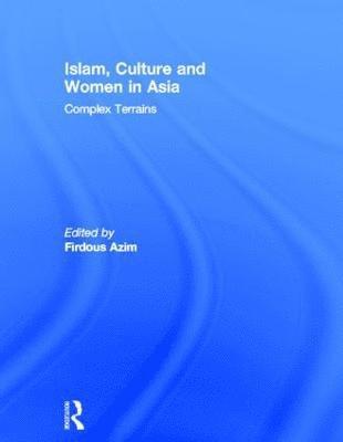 Firdous Azim, Bangladesh) Azim, Firdous (BRAC University - Islam, Culture and Women in Asia, Inbunden