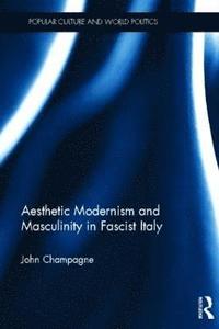 bokomslag Aesthetic Modernism and Masculinity in Fascist Italy