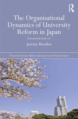 bokomslag The Organisational Dynamics of University Reform in Japan