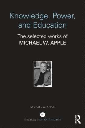 Michael Apple, USA) Apple, Michael (University of Wisconsin-Madison, Michael W. Apple - Knowledge, Power, and Education, Häftad