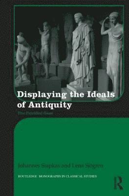 Johannes Siapkas, Lena Sjögren, Sweden) Siapkas, Johannes (Stockholm University, Sweden) Sjogren, Lena (Stockholm University - Displaying the Ideals of Antiquity, Inbunden