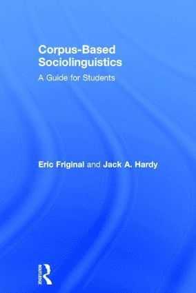 Eric Friginal, Jack Hardy, USA) Friginal, Eric (Georgia State University, USA) Hardy, Jack (Georgia State University - Corpus-Based Sociolinguistics, Inbunden