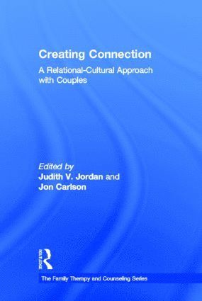 Judith V. Jordan, Jon Carlson, USA) Jordan, Judith V. (Jean Baker Miller Institute, Massachusetts, USA) Carlson, Jon, Psy.D., Ed.D. (Governor's State University, Illinois - Creating Connection, Inbunden