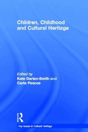 Kate Darian-Smith, Carla Pascoe - Children, Childhood and Cultural Heritage, Inbunden