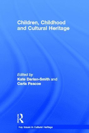 Kate Darian-Smith, Carla Pascoe - Children, Childhood and Cultural Heritage, Inbunden