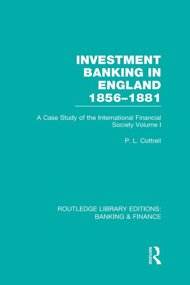 Phillip Cottrell - Investment Banking in England 1856-1881 (RLE Banking & Finance), Inbunden