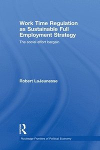 bokomslag Work Time Regulation as Sustainable Full Employment Strategy