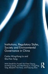 bokomslag Institutions, Regulatory Styles, Society and Environmental Governance in China