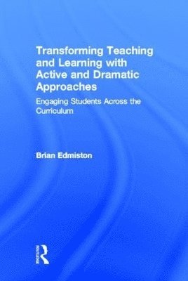 Brian Edmiston, USA) Edmiston, Brian (The Ohio State University - Transforming Teaching and Learning with Active and Dramatic Approaches, Inbunden
