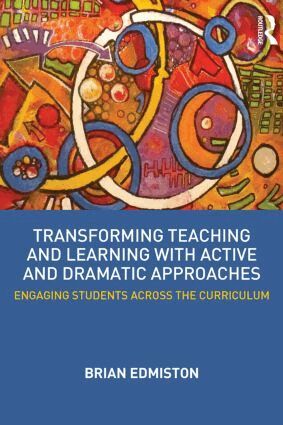 Brian Edmiston - Transforming Teaching and Learning with Active and Dramatic Approaches, Häftad
