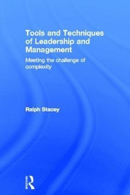 Ralph Stacey, UK) Stacey, Ralph (University of Hertfordshire - Tools and Techniques of Leadership and Management, Inbunden
