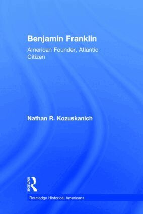 Nathan R. Kozuskanich - Benjamin Franklin, Inbunden