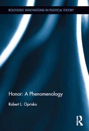Robert L. Oprisko - Honor: A Phenomenology, Inbunden