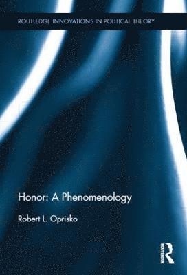 Robert L. Oprisko, USA) Oprisko, Robert L. (Butler University - Honor: A Phenomenology, Inbunden