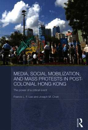 Francis L. F. Lee, Joseph M. Chan - Media, Social Mobilisation and Mass Protests in Post-colonial Hong Kong, Häftad