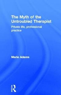 bokomslag The Myth of the Untroubled Therapist