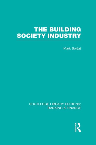 Mark Boleat - Building Society Industry (RLE Banking & Finance), Inbunden