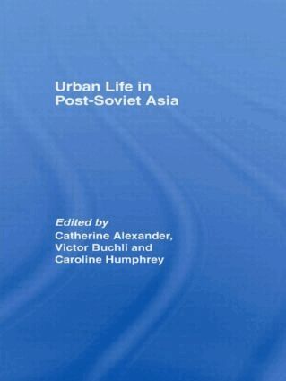 Catharine Alexander, Victor Buchli, Caroline Humphrey - Urban Life in Post-Soviet Asia, Häftad