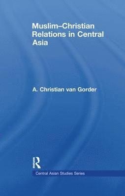 Christian van Gorder, USA) van Gorder, Christian (Baylor University, Christian Van Gorder, Christian van Gorder - Muslim-Christian Relations in Central Asia, Häftad