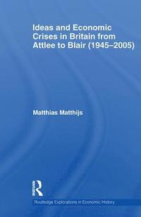 bokomslag Ideas and Economic Crises in Britain from Attlee to Blair (1945-2005)