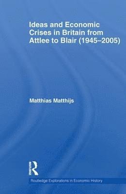 Ideas and Economic Crises in Britain from Attlee to Blair (1945-2005) 1