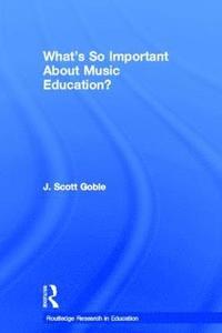 bokomslag What's So Important About Music Education?