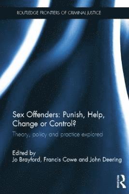 Sex Offenders: Punish, Help, Change or Control? 1