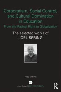 bokomslag Corporatism, Social Control, and Cultural Domination in Education: From the Radical Right to Globalization