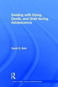 bokomslag Dealing with Dying, Death, and Grief during Adolescence