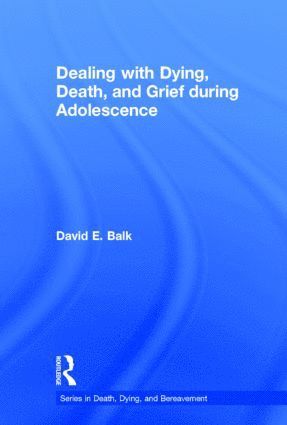 David E. Balk, USA) Balk, David E. (Brooklyn College (CUNY), New York - Dealing with Dying, Death, and Grief during Adolescence, Inbunden