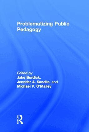 Jake Burdick, Jennifer A. Sandlin, Michael P. O'Malley - Problematizing Public Pedagogy, Inbunden